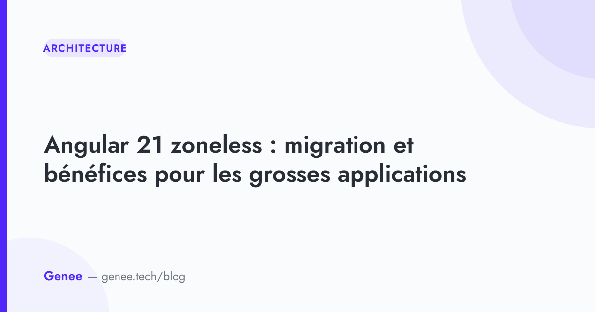 Angular 21 zoneless : migration des grosses apps | Genee